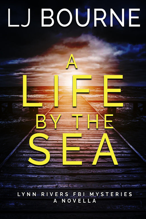 A Life by The Sea (Lynn Rivers FBI Mysteries Novella) by LJ Bourne - Waterside Dreams Press